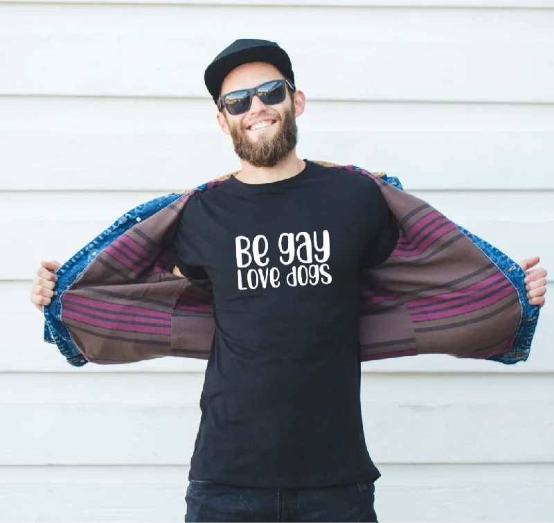 “BE GAY. LOVE DOGS” TEE